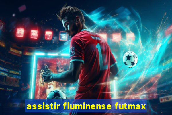 assistir fluminense futmax